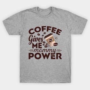 Coffee Gives Me Mommy Power T-Shirt